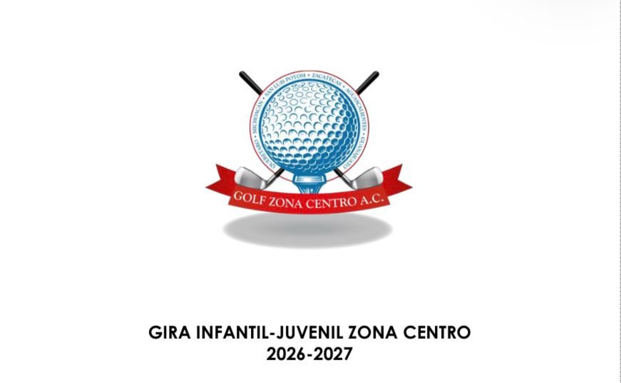 GOLF ZONA CENTRO PRESENTA SU TEMPORADA INFANTIL-JUVENIL 2026-2027 RUMBO AL LXVI CAMPEONATO NACIONAL INTERZONAS «LORENA OCHOA»